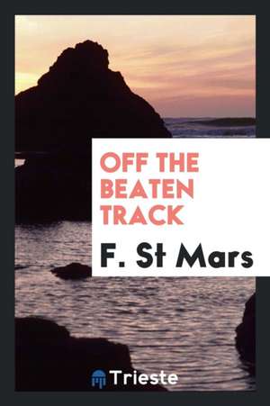 Off the Beaten Track de F. St Mars