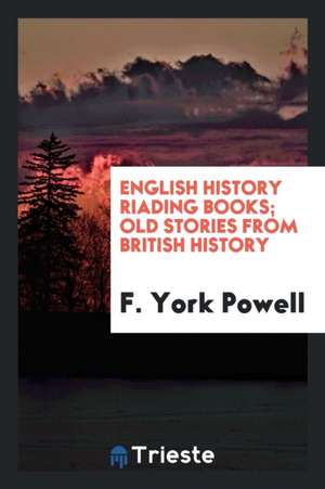 English History Riading Books; Old Stories from British History de F. York Powell