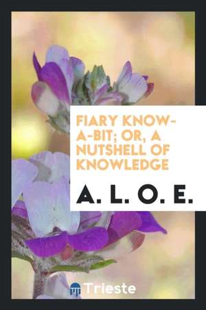 Or, a Nutshell of Knowledge de A. L. O. E.