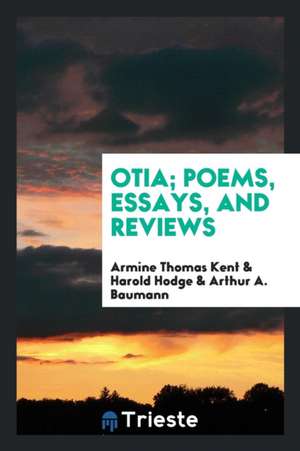 Otia; Poems, Essays, and Reviews de Armine Thomas Kent