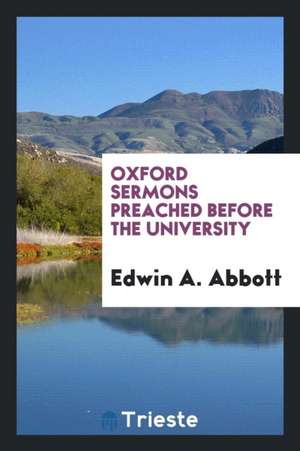 Oxford Sermons Preached Before the University de Rev Edwin a. Abbott