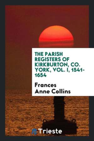 The Parish Registers of Kirkburton, Co. York de Frances Anne Collins