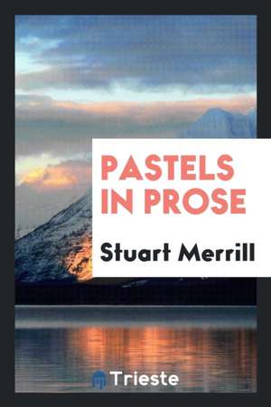 Pastels in Prose de Stuart Merrill