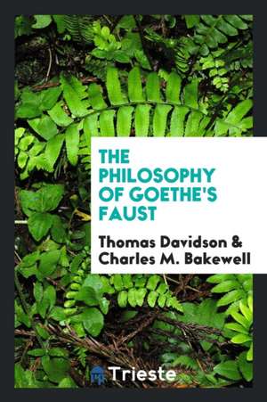 The Philosophy of Goethe's Faust; de Thomas Davidson