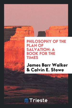 Philosophy of the Plan of Salvation: A Book for the Times de James B. Walker