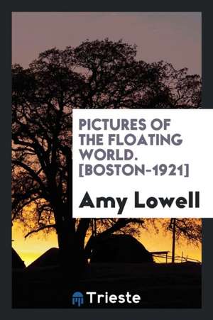 Pictures of the Floating World. [boston-1921] de Amy Lowell