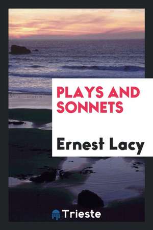 Plays and Sonnets de Ernest Lacy