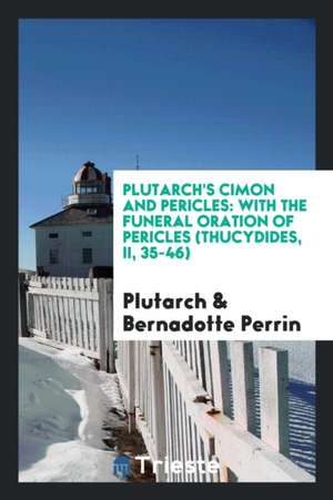 Plutarch's Cimon and Pericles: With the Funeral Oration of Pericles (Thucydides, II, 35-46) de Plutarch