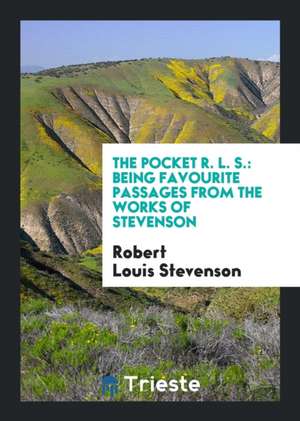 The Pocket R.L.S.: Being Favourite Passages from the Works of Stevenson de Robert Louis Stevenson