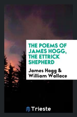 The Poems of James Hogg, the Ettrick Shepherd de James Hogg