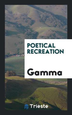Poetical Recreation de Gamma