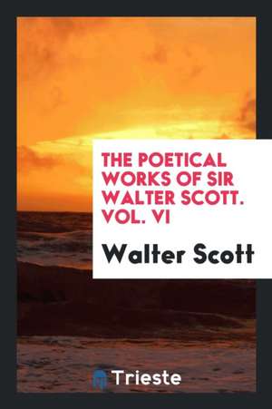 The Poetical Works of Sir Walter Scott de Sir Walter Scott