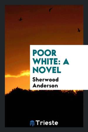 Poor White; A Novel de Sherwood Anderson