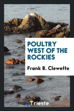 Poultry West of the Rockies de Frank B. Clewette