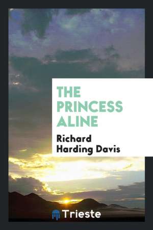 The Princess Aline de Richard Harding Davis