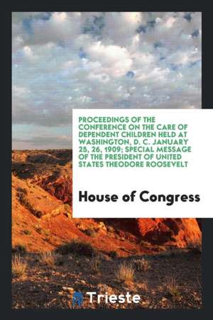 Proceedings of the Conference on the Care of Dependent Children Held at ... de Various