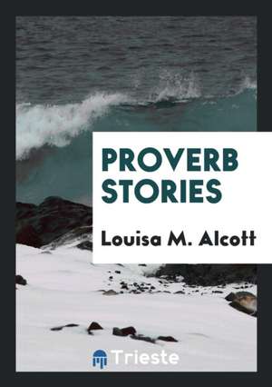 Proverb Stories de Louisa Alcott