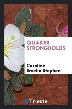 Quaker Strongholds de Caroline Emelia Stephen