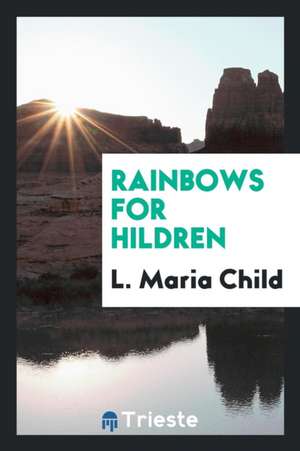 Rainbows for &#1057;hildren de L. Maria Child