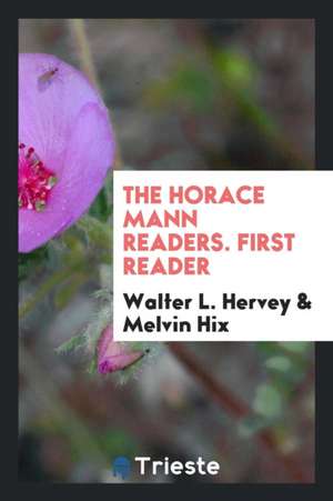 The Horace Mann Readers. First Reader de Walter L. Hervey