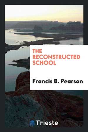 The Reconstructed School de Francis B. Pearson