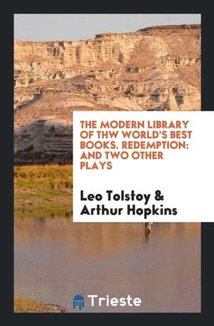 The Modern Library of Thw World's Best Books. Redemption: And Two Other Plays de Leo Tolstoy