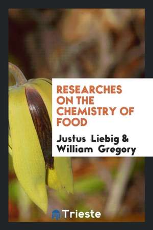 Researches on the Chemistry of Food de William Gregory