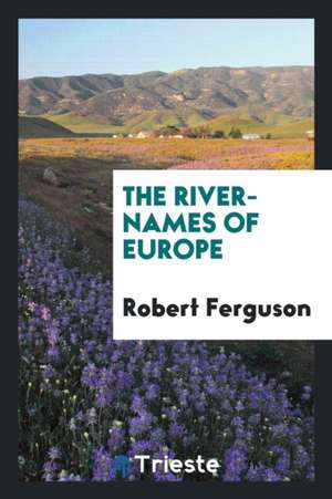 The River-Names of Europe de Robert Ferguson