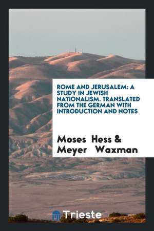 Rome and Jerusalem: A Study in Jewish Nationalism de Moses Hess