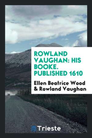 Rowland Vaughan: His Booke. Published 1610 de Ellen Beatrice Wood