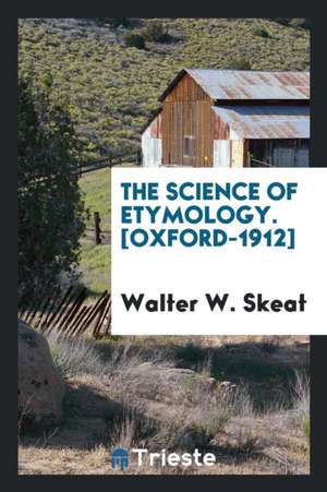 The Science of Etymology de Rev Walter W. Skeat