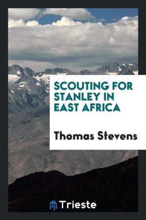 Scouting for Stanley in East Africa de Thomas Stevens