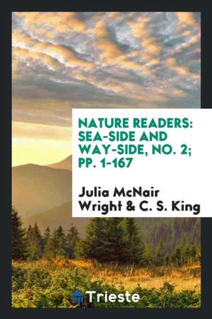 Nature Readers: Sea-Side and Way-Side, No. 2; Pp. 1-167 de Julia McNair Wright