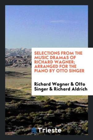 Selections from the Music Dramas of Richard Wagner de Richard Wagner