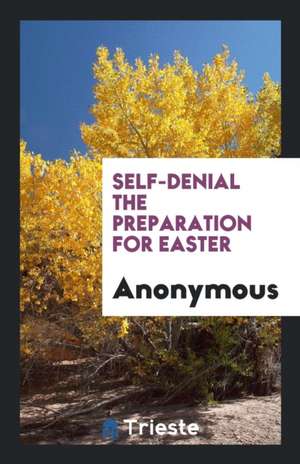 Self-Denial the Preparation for Easter de Anonymous