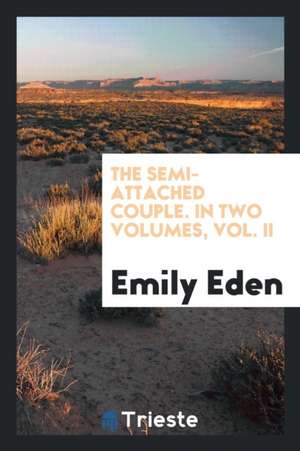 The Semi-Attached Couple, by the Author of 'the Semi-Detached House'. de Emily Eden