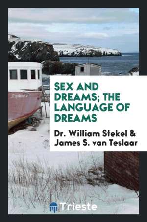 Sex and Dreams; The Language of Dreams de Dr Wilhelm Stekel