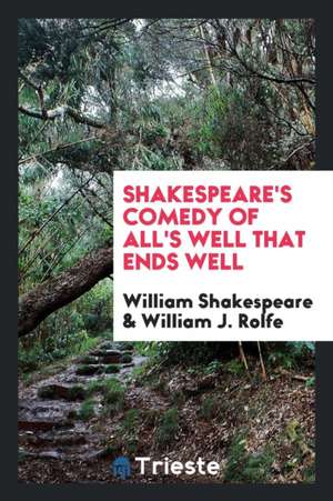 Shakespeare's Comedy of All's Well That Ends Well de William Shakespeare