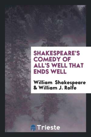 Shakespeare's Comedy of All's Well That Ends Well de William Shakespeare