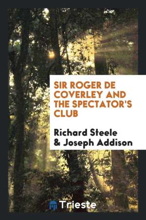 Sir Roger de Coverley and the Spectator's Club de Joseph Addison