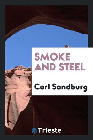 Smoke and Steel de Carl Sandburg