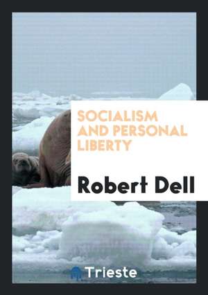 Socialism and Personal Liberty de Robert Dell