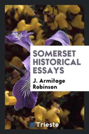 Somerset Historical Essays de J. Armitage Robinson