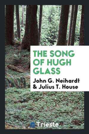 The Song of Hugh Glass de John G. Neihardt