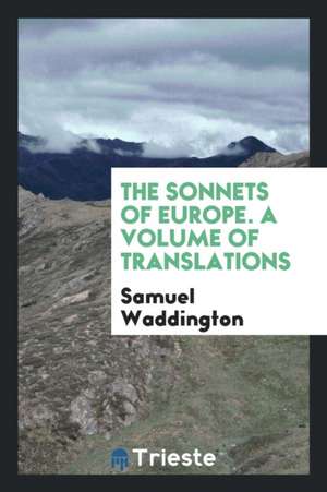 The Sonnets of Europe: A Volume of Translations de Samuel Waddington