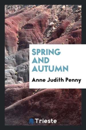 Spring and Autumn de Anne Judith (Brown) Penny
