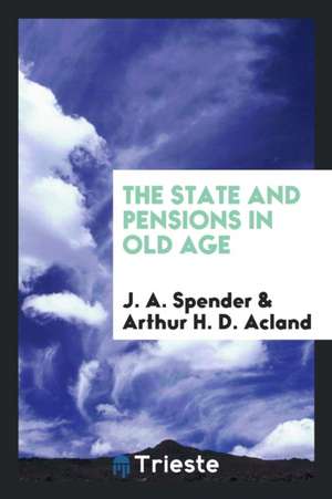 The State and Pensions in Old Age de J. A. Spender