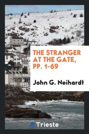 The Stranger at the Gate de John G. Neihardt