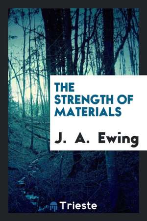 The Strength of Materials de J. A. Ewing