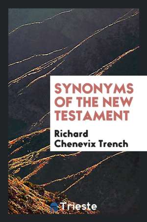 Synonyms of the New Testament de Richard Chenevix Trench